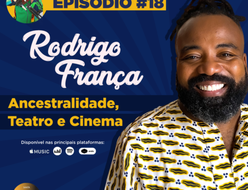 Episódio 18: Rodrigo França – Ancestralidade, Teatro e Cinema